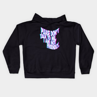 Please Don't Talk To Me I Am Not Friendly Kids Hoodie